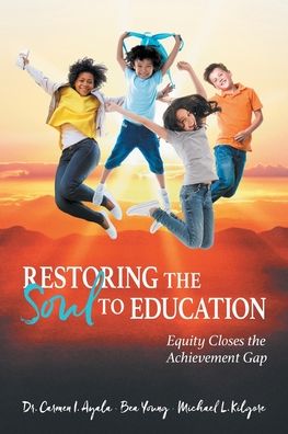 Cover for Carmen I. Ayala · Restoring the Soul to Education : Equity Closes the Achievement Gap (Paperback Book) (2019)