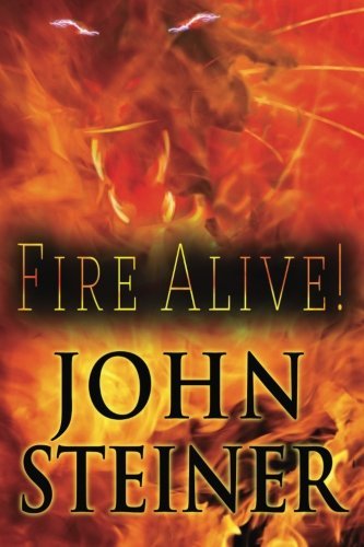 Cover for John Steiner · Fire Alive! (Taschenbuch) (2013)