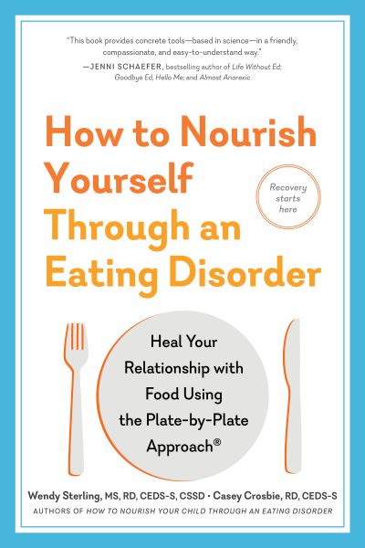 Cover for Wendy Sterling · How to Nourish Yourself Through an Eating Disorder: Recovery for Adults with the Plate-by-Plate Approach (Taschenbuch) (2023)