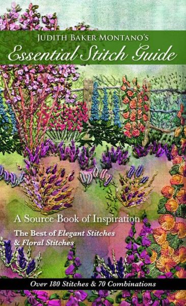 Judith Baker Montano's Essential Stitch Guide: A Source Book of inspiration - The Best of Elegant Stitches & Floral Stitches - Judith Baker Montano - Books - C & T Publishing - 9781617450778 - February 7, 2016