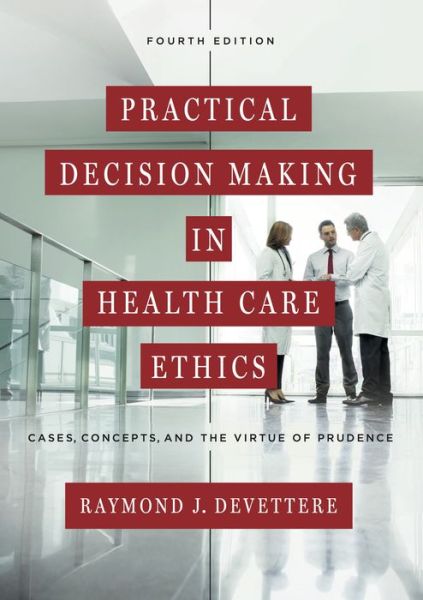 Cover for Raymond J. Devettere · Practical Decision Making in Health Care Ethics: Cases, Concepts, and the Virtue of Prudence, Fourth Edition (Hardcover Book) [Fourth edition] (2016)