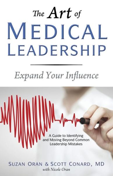 The Art of Medical Leadership: A Guide to Identifying and Moving Beyond Common Leadership Mistakes - Suzan Oran - Książki - Wheatmark - 9781627871778 - 1 listopada 2014