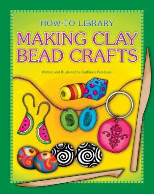 Cover for Kathleen Petelinsek · Making Clay Bead Crafts (How-to Library) (Hardcover Book) (2014)