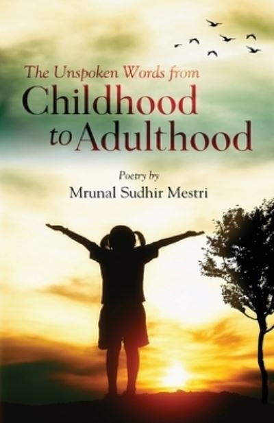 Cover for Mrunal Sudhir Mestri · The Unspoken Words From Childhood to Adulthood (Taschenbuch) (2020)