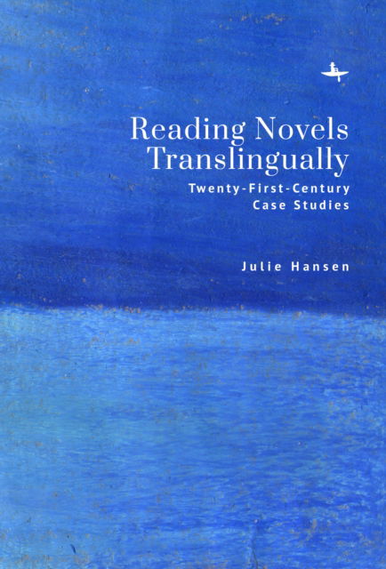 Cover for Julie Hansen · Reading Novels Translingually: Twenty-First-Century Case Studies (Hardcover Book) (2024)