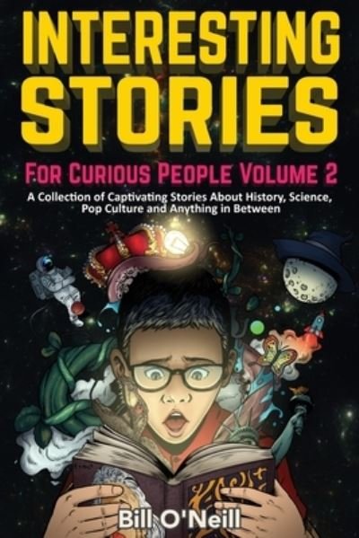 Cover for Bill O'Neill · Interesting Stories For Curious People Volume 2: A Collection of Captivating Stories About History, Science, Pop Culture and Anything in Between (Paperback Book) (2021)