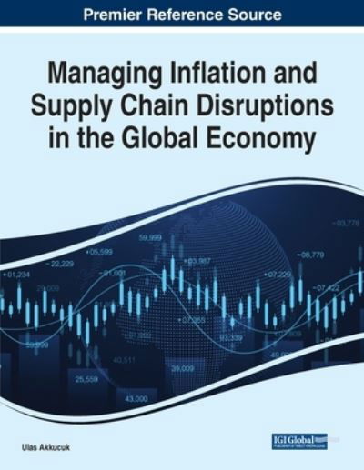 Cover for Ulas Akkucuk · Managing Inflation and Supply Chain Disruptions in the Global Economy (Bok) (2022)