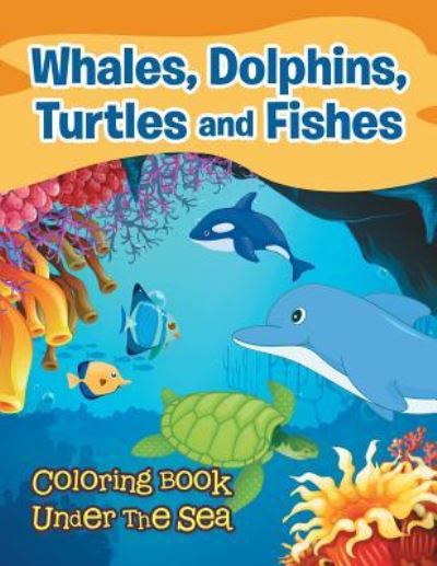 Cover for Jupiter Kids · Whales, Dolphins, Turtles and Fishes: Coloring Book Under The Sea (Paperback Book) (2015)