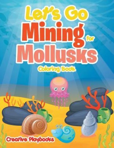 Cover for Creative Playbooks · Let's Go Mining for Mollusks Coloring Book (Paperback Book) (2016)