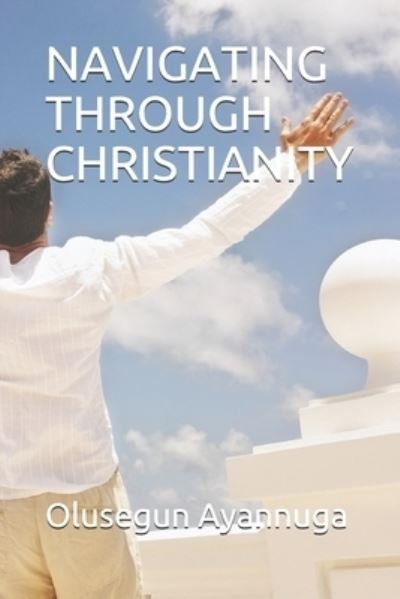 Cover for Olusegun Ayannuga · Navigating Through Christianity (Paperback Book) (2019)