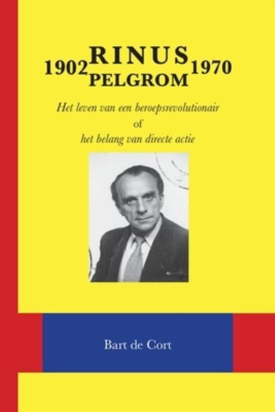 Cover for Bart de Cort · Rinus Pelgrom 1902-1970 : Het leven van een beroepsrevolutionair of het belang van directe actie (Paperback Book) (2020)