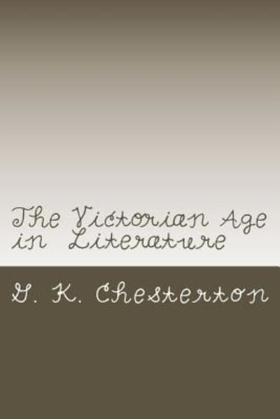 Cover for G K Chesterton · The Victorian Age in Literature (Paperback Bog) (2018)