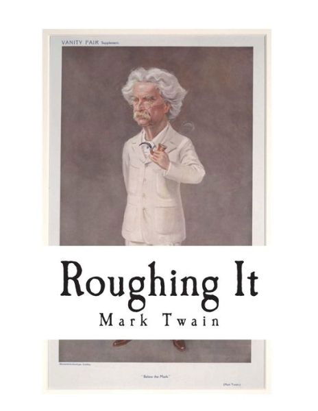 Roughing It - Mark Twain - Książki - Createspace Independent Publishing Platf - 9781721748778 - 22 czerwca 2018