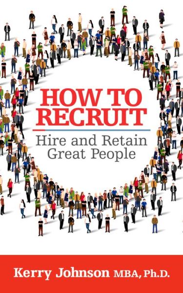 Cover for Kerry Johnson · How to Recruit, Hire and Retain Great People (Paperback Book) (2022)