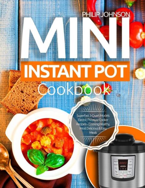 Cover for Philip Johnson · Mini Instant Pot Cookbook (Paperback Book) (2018)