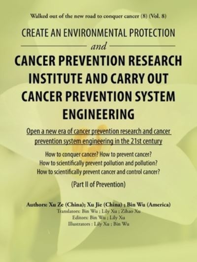 Create an Environmental Protection and Cancer Prevention Research Institute and Carry out Cancer Prevention System Engineering - Bin Wu - Books - AuthorHouse - 9781728327778 - September 27, 2019