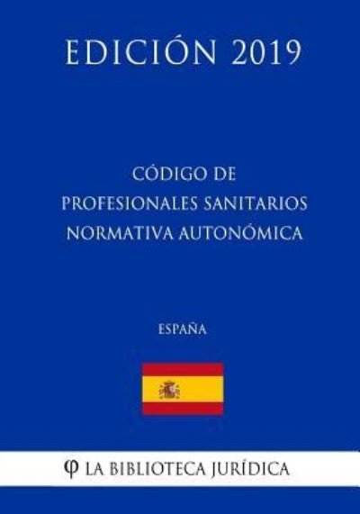 Cover for La Biblioteca Juridica · Codigo de Profesionales Sanitarios Normativa Autonomica (Espana) (Edicion 2019) (Paperback Bog) (2018)