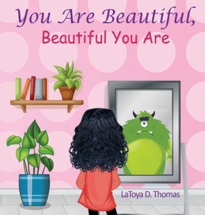 Cover for Latoya D Thomas · You Are Beautiful, Beautiful You Are (Hardcover Book) (2020)