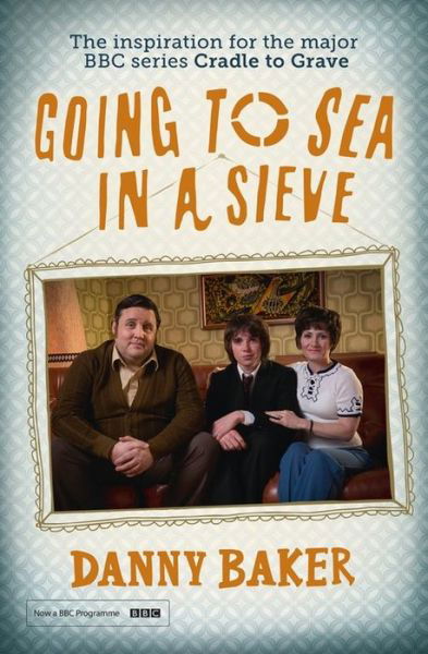 Cover for Danny Baker · Going to Sea in a Sieve: The Autobiography (Paperback Book) (2015)