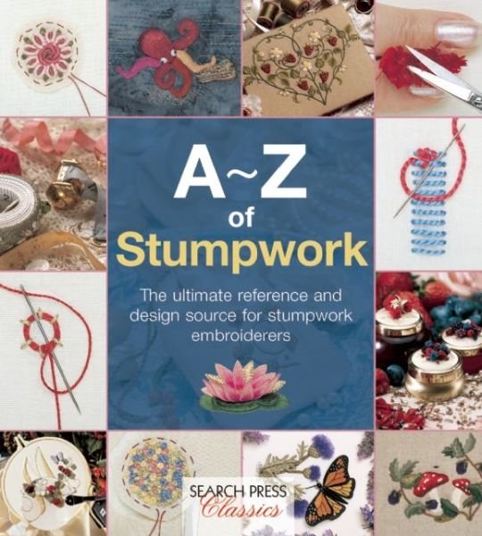 Cover for Country Bumpkin · A-Z of Stumpwork: The Ultimate Reference and Design Source for Stumpwork Embroiderers - A-Z of Needlecraft (Pocketbok) (2014)