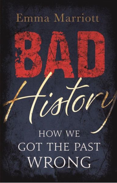 Cover for Emma Marriott · Bad History: How We Got the Past Wrong (Paperback Book) (2016)