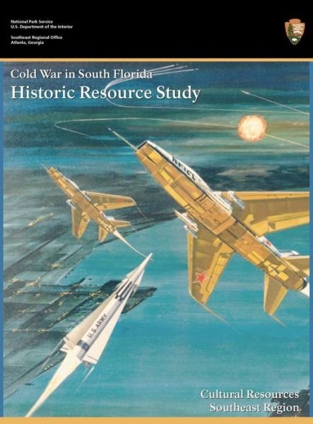 Cold War in South Florida Historic Resource Study - National Park Service - Bøker - Military Bookshop - 9781782662778 - 3. desember 2012