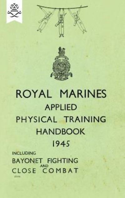 Cover for None · Royal Marines Applied Physical Training Handbook 1945 Includes Bayonet Fighting and Close Combat (Paperback Book) (2018)