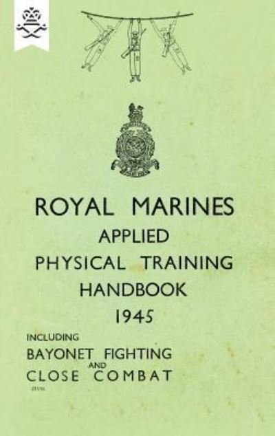 Cover for None · Royal Marines Applied Physical Training Handbook 1945 Includes Bayonet Fighting and Close Combat (Paperback Bog) (2018)