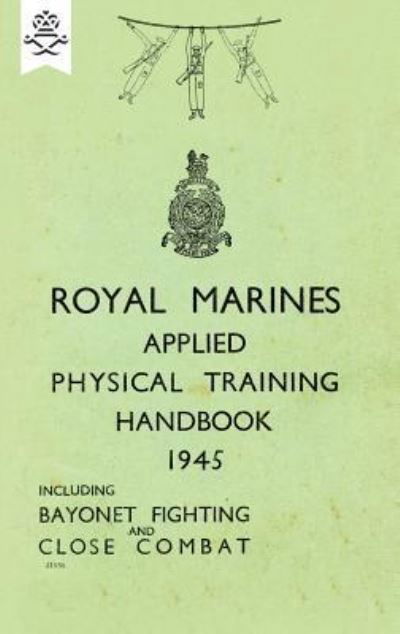 Cover for None · Royal Marines Applied Physical Training Handbook 1945 Includes Bayonet Fighting and Close Combat (Paperback Book) (2018)