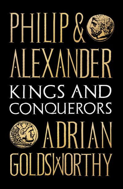 Cover for Adrian Goldsworthy · Philip and Alexander: Kings and Conquerors (Pocketbok) (2021)