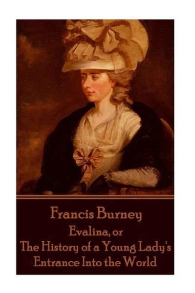 Frances Burney - Evalina, or the History of a Young Lady's Entrance Into the WOR - Frances Burney - Books - Scribe Publishing - 9781785434778 - December 23, 2016