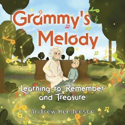 Grammy's Melody: Learning to Remember and Treasure - Andrew Henderson - Books - Pegasus Elliot Mackenzie Publishers - 9781787881778 - March 27, 2025