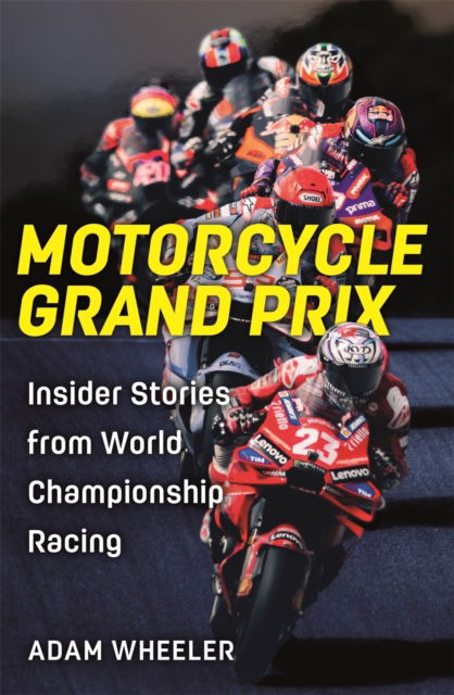 Cover for Adam Wheeler · Motorcycle Grand Prix: Insider Stories from World Championship Racing (Hardcover Book) (2025)