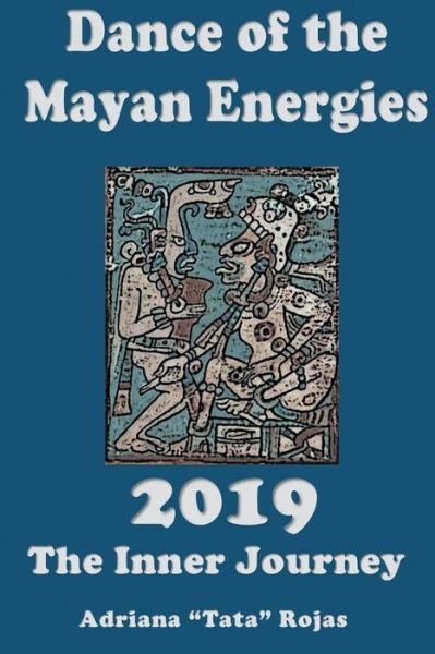 Adriana 'tata Rojas · The Dance of Mayan Energies 2019 (Paperback Book) (2018)