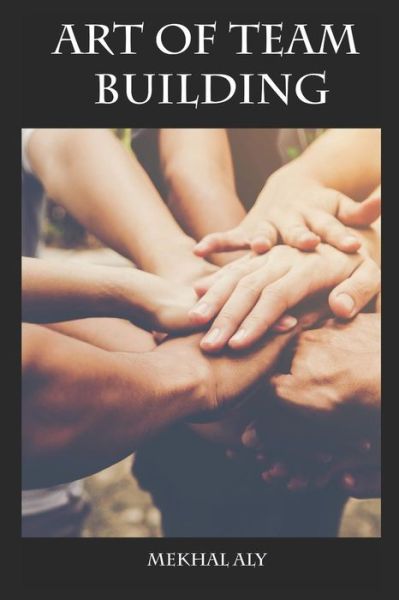 Cover for Mekhal Aly · Art of Team Building (Paperback Book) (2019)