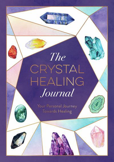 Cover for Astrid Carvel · The Crystal Healing Journal: Track Your Personal Journey Towards Healing with Crystals (Paperback Book) (2023)