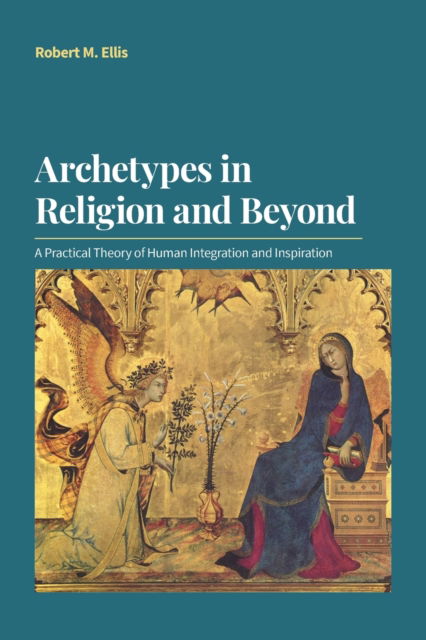 Cover for Robert M Ellis · Archetypes in Religion and Beyond: A Practical Theory of Human Integration and Inspiration (Paperback Book) (2022)