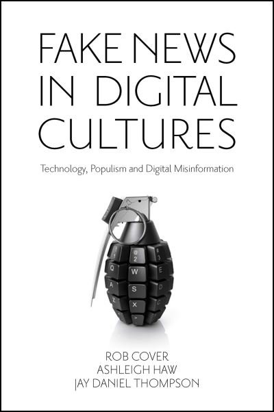 Cover for Cover, Rob (RMIT University, Australia) · Fake News in Digital Cultures: Technology, Populism and Digital Misinformation (Hardcover Book) (2022)