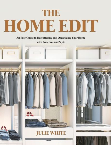 The Home Edit: An Easy Guide to Decluttering and Organizing Your Home with Function and Style - Julie White - Books - Rodney Barton - 9781801219778 - November 24, 2020