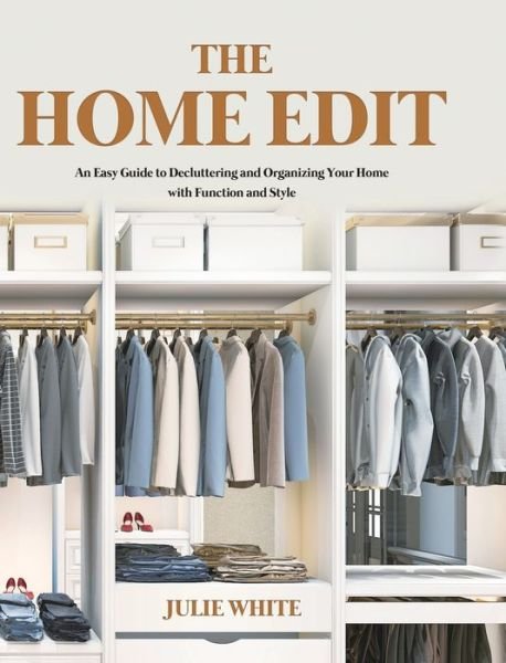 The Home Edit: An Easy Guide to Decluttering and Organizing Your Home with Function and Style - Julie White - Bøker - Rodney Barton - 9781801219778 - 24. november 2020