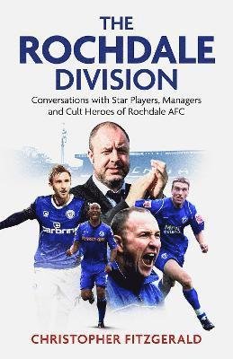 Cover for Chris Fitzgerald · The Rochdale Division: Conversations with Star Players, Managers and Cult Heroes of Rochdale AFC (Hardcover Book) (2022)