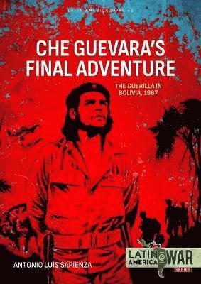 Cover for Antonio Luis Sapienza Fracchia · Che Guevara's Final Adventure: The Guerilla in Bolivia, 1967 - Latin America@War (Taschenbuch) (2024)