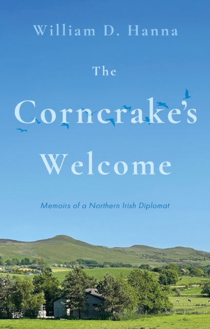 Cover for William D. Hanna · The Corncrake's Welcome: Memoirs of a Northern Irish Diplomat (Paperback Book) (2024)