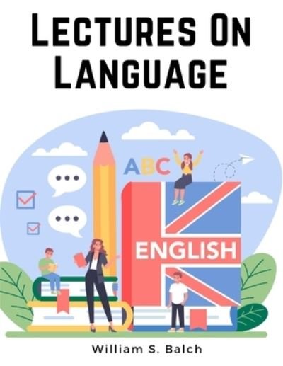 Cover for William S Balch · Lectures on Language - English Grammar (Book) (2024)