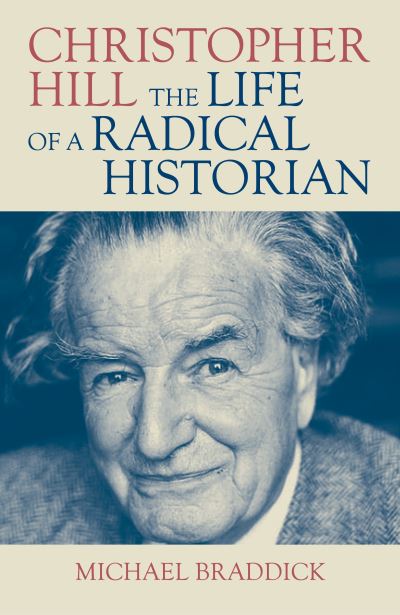 Cover for Michael Braddick · Christopher Hill: The Life of a Radical Historian (Hardcover Book) (2025)