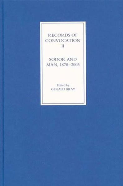 Cover for Gerald Bray · Records of Convocation II: Sodor and Man, 1878-2003 - Records of Convocation (Hardcover Book) (2005)