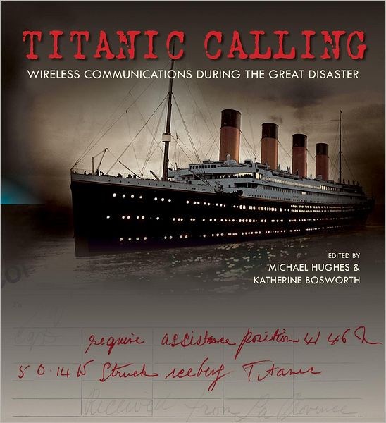 Titanic Calling: Wireless Communications during the Great Disaster - Michael Hughes - Books - Bodleian Library - 9781851243778 - April 14, 2012