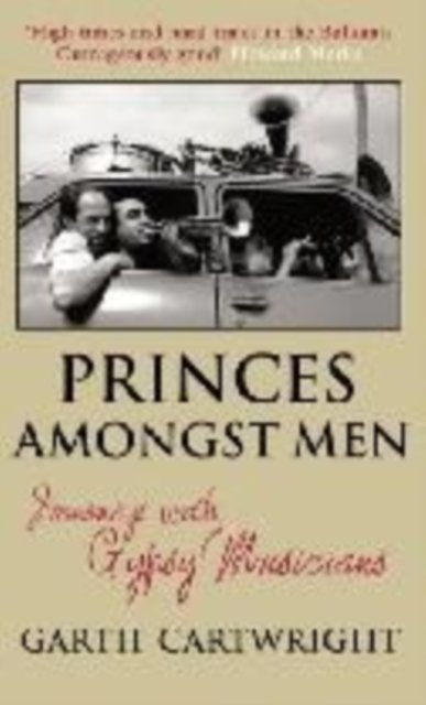 Cover for Garth Cartwright · Princes Amongst Men: Journeys with Gypsy Musicians (Paperback Bog) (2005)