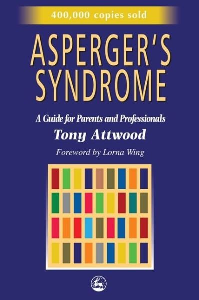 Asperger's Syndrome: A Guide for Parents and Professionals - Dr Anthony Attwood - Boeken - Jessica Kingsley Publishers - 9781853025778 - 1 oktober 1997