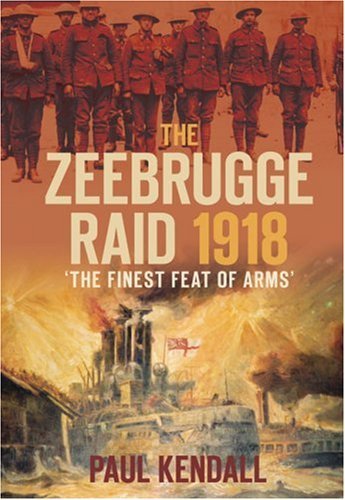 Cover for Paul Kendall · The Zeebrugge Raid 1918: 'The Finest Feat of Arms' (Hardcover bog) (2008)